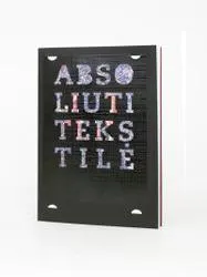 ABSOLIUTI TEKSTILĖ: Nuo ištakų iki XXI a.