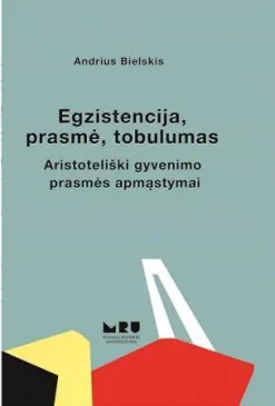 Egzistencija, prasmė, tobulumas. Aristoteliški gyvenimo prasmės apmąstymai