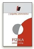 Į pagalbą abiturientui. Fizika. 2002–2006 metų brandos egzaminų medžiaga