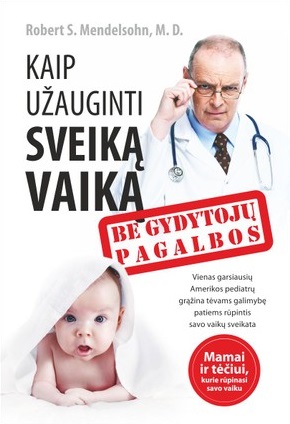 Kaip užauginti sveiką vaiką, be gydytojų pagalbos