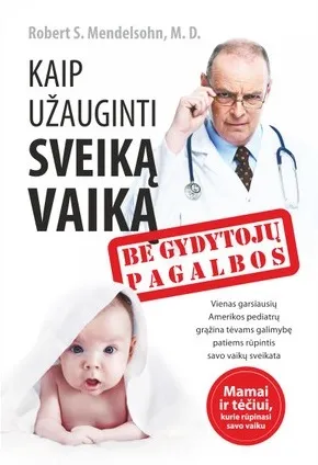 Kaip užauginti sveiką vaiką, be gydytojų pagalbos