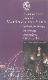 Kelionė po Europą su jaunuoju kunigaikščiu Ostrogiškiu. 1667–1669 metų dienoraštis