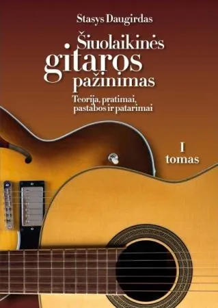 Šiuolaikinės gitaros pažinimas: teorija, pratimai, pastabos ir patarimai, I tomas