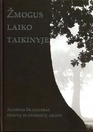 Žmogus laiko taikinyje. Algirdas Brazauskas draugų ir oponentų akimis (su CD)