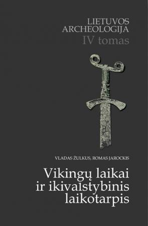 Lietuvos archeologija, IV tomas. Vikingų laikai ir ikivalstybinis laikotarpis
