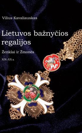 Lietuvos bažnyčios regalijos. Ženklai ir žmonės XIX–XX a.
