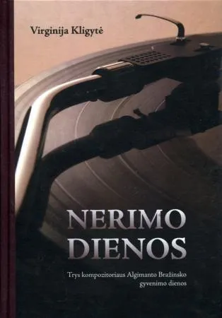 Nerimo dienos. Trys kompozitoriaus Algimanto Bražinsko gyvenimo dienos