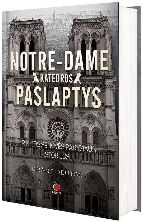 Noterdamo katedros paslaptys ir kitos senovės Paryžiaus istorijos