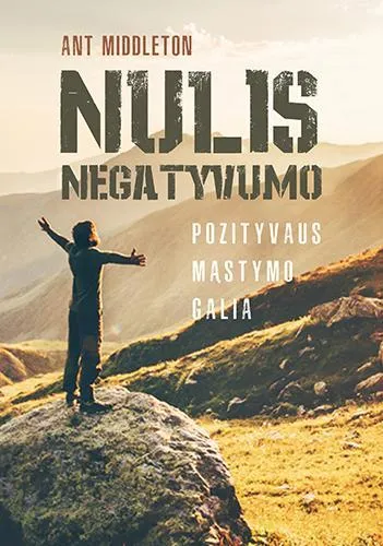 Nulis negatyvumo. Pozityvaus mąstymo galia
