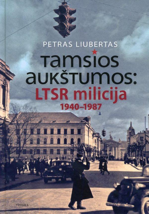 Tamsios aukštumos: LTSR milicija 1940-1987 metais