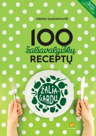 Žalia - gardu. 100 žaliavalgiškų receptų