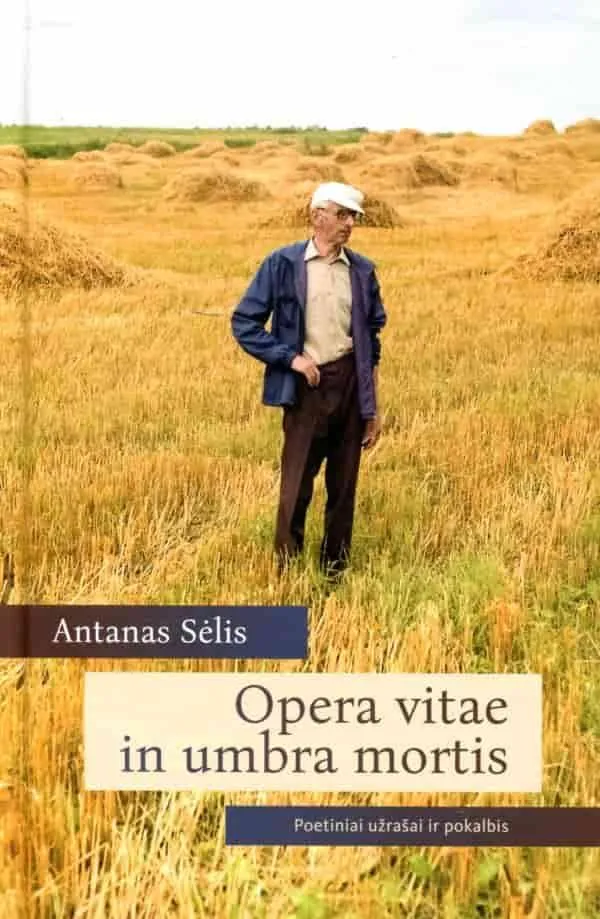Antanas Sėlis. Opera vitae in umbra mortis. Poetiniai užrašai ir pokalbis