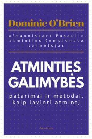 Atminties galimybės. Patarimai ir metodai, kaip lavinti atmintį