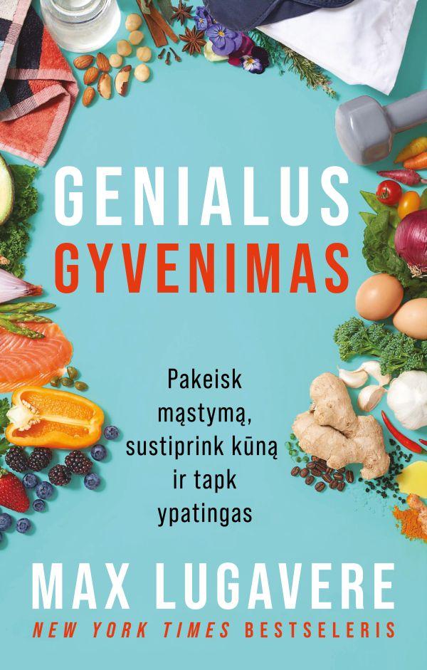 Genialus gyvenimas. Pakeisk mąstymą, sustiprink kūną ir tapk ypatingas