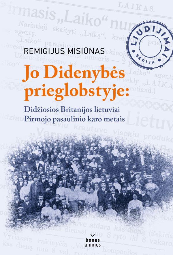 Jo Didenybės prieglobstyje. Didžiosios Britanijos lietuviai Pirmojo pasaulinio karo metais