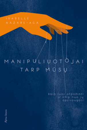 Manipuliuotojai tarp mūsų: kaip juos atpažinti ir kaip nuo jų apsisaugoti
