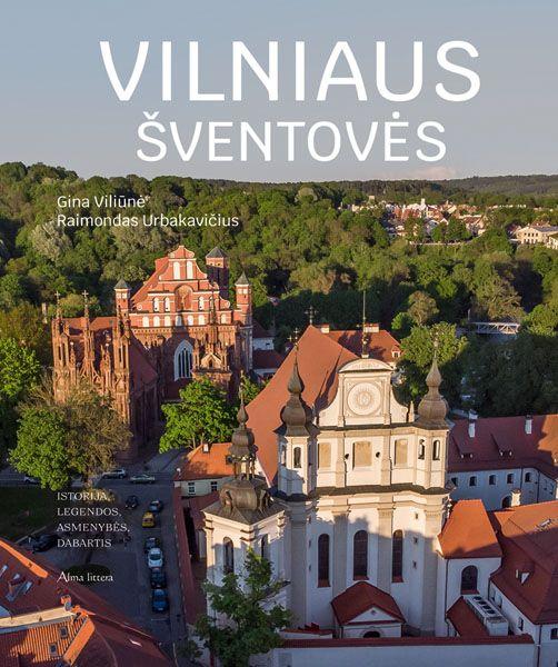 Vilniaus šventovės. Istorija, legendos, asmenybės, dabartis