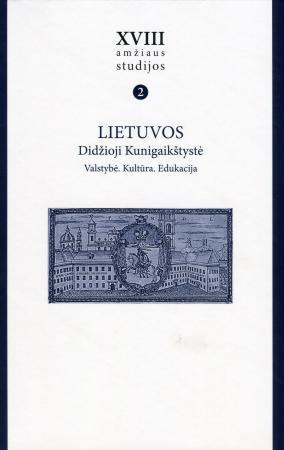 XVIII amžiaus studijos, T. II. Lietuvos Didžioji Kunigaikštystė. Valstybė. Kultūra. Edukacija