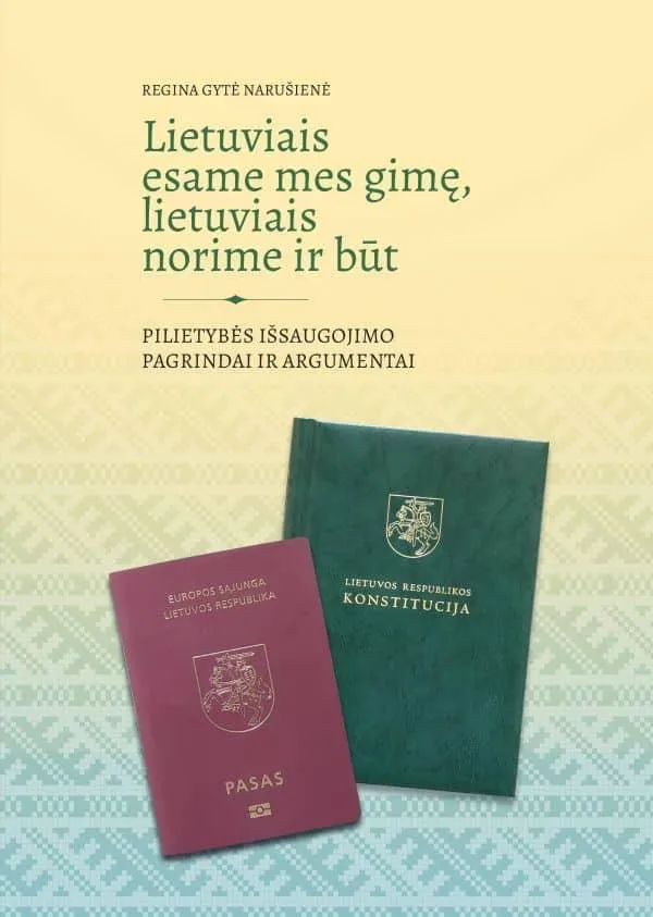 Lietuviais esame mes gimę, lietuviais norime ir būt. Pilietybės išsaugojimo pagrindai ir argumentai