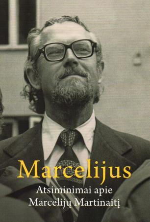Marcelijus. Atsiminimai apie Marcelijų Martinaitį