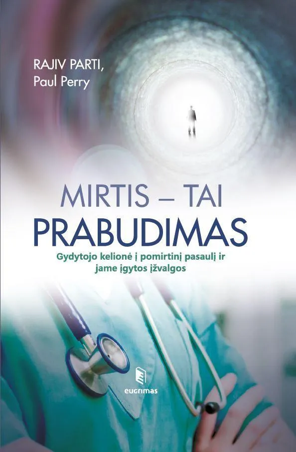 Mirtis - tai prabudimas. Gydytojo kelionė į pomirtinį pasaulį ir jame įgytos įžvalgos