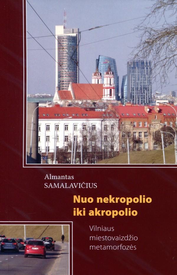 Nuo nekropolio iki akropolio. Vilniaus miestovaizdžio metamorfozės