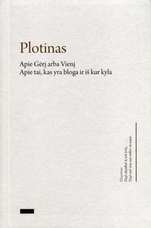 Plotinas. Apie Gėrį arba Vienį. Apie tai, kas yra bloga ir iš kur kyla