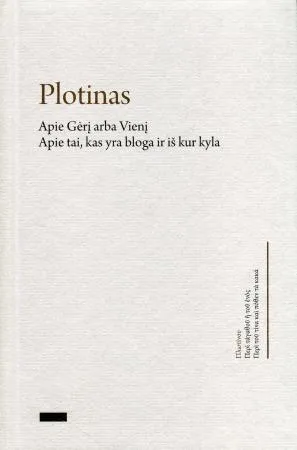 Plotinas. Apie Gėrį arba Vienį. Apie tai, kas yra bloga ir iš kur kyla