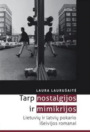 Tarp nostalgijos ir mimikrijos. Lietuvių ir latvių pokario išeivijos romanai