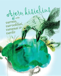 Ajerų kisielius arba varnos, varvekliai, varanai ir varlės