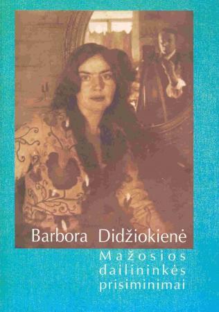 Barbora Didžiokienė. Mažosios dailininkės prisiminimai, I dalis