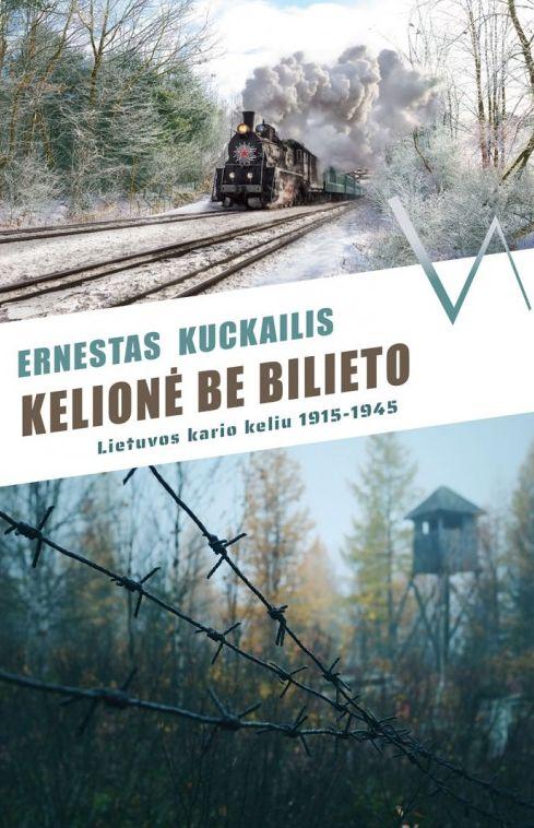 Kelionė be bilieto. Lietuvos kario keliu, 1915–1945