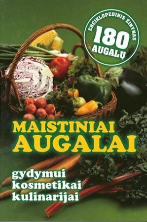 Maistiniai augalai. Gydymui, kosmetikai, kulinarijai