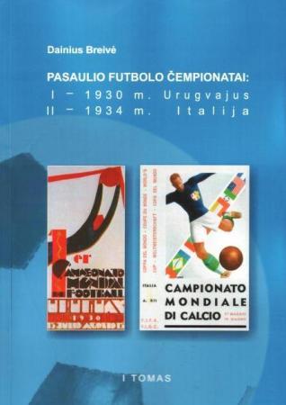 Pasaulio futbolo čempionatai (I-asis Urugvajus 1930 m., II-asis Italija 1934 m.). T. 1