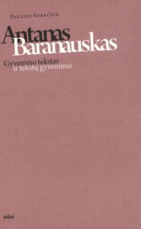 Antanas Baranauskas. Gyvenimo tekstas ir tekstų gyvenimai