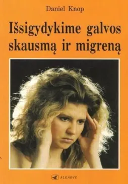 Išsigydykime galvos skausmą ir migreną