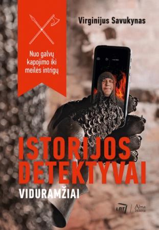 Istorijos detektyvai. Viduramžiai. Nuo galvų kapojimo iki meilės intrigų
