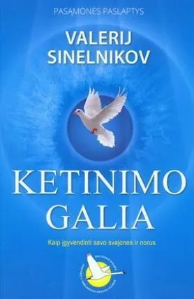 Ketinimo galia. Kaip įgyvendinti savo svajones ir norus