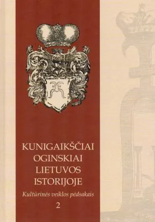 Kunigaikščiai Oginskiai Lietuvos istorijoje. Kultūrinės veiklos pėdsakais, II tomas