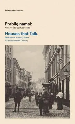 Prabilę namai: XIX a. Vokiečių gatvės eskizai / Houses that talk