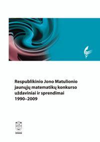 Respublikinio Jono Matulionio jaunųjų matematikų konkurso uždaviniai ir sprendimai. 1990–2009