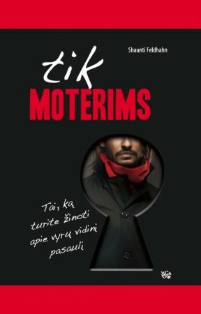 Tik moterims. Tai, ką turite žinoti apie vyrų vidinį pasaulį