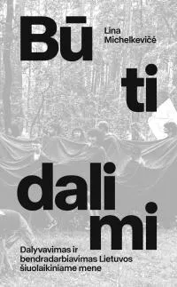 Būti dalimi. Dalyvavimas ir bendradarbiavimas Lietuvos šiuolaikiniame mene