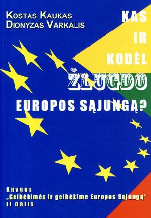 Gelbėkimės ir gelbėkime Europos Sąjungą , II dalis. Kas ir kodėl žlugdo Europos Sąjungą?