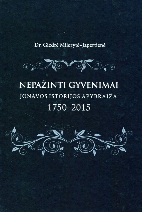 Nepažinti gyvenimai. Jonavos istorijos apybraiža, 1750-2015