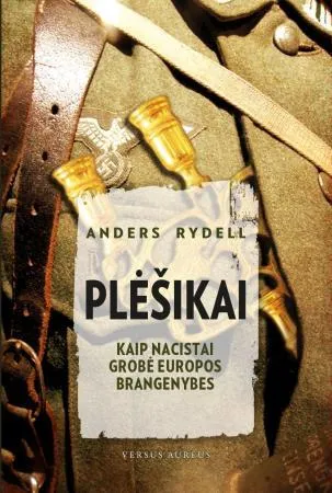 Plėšikai. Kaip nacistai grobė Europos brangenybes