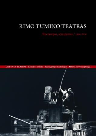 Rimo Tumino teatras. Recenzijos, straipsniai/ 1990–2010