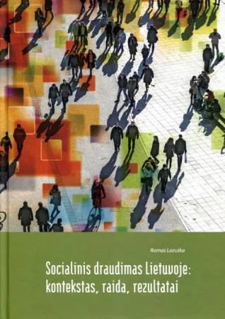 Socialinis draudimas Lietuvoje: kontekstas, raida, rezultatai
