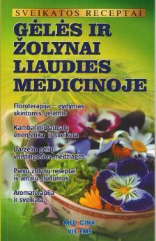 Sveikatos receptai. Gėlės ir žolynai liaudies medicinoje