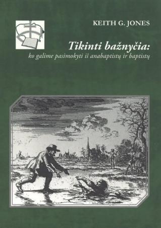 Tikinti bažnyčia: ko galime pasimokyti iš anabaptistų ir baptistų
